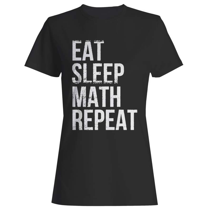 Eat Sleep Math Repeat Woman’s T-Shirt