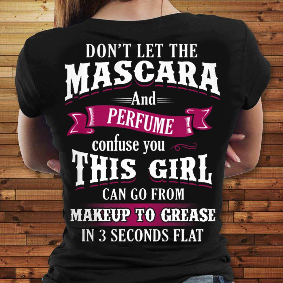 Don’t Let The Mascara And Perfume Confuse You.. Standard Women’s T-shirt