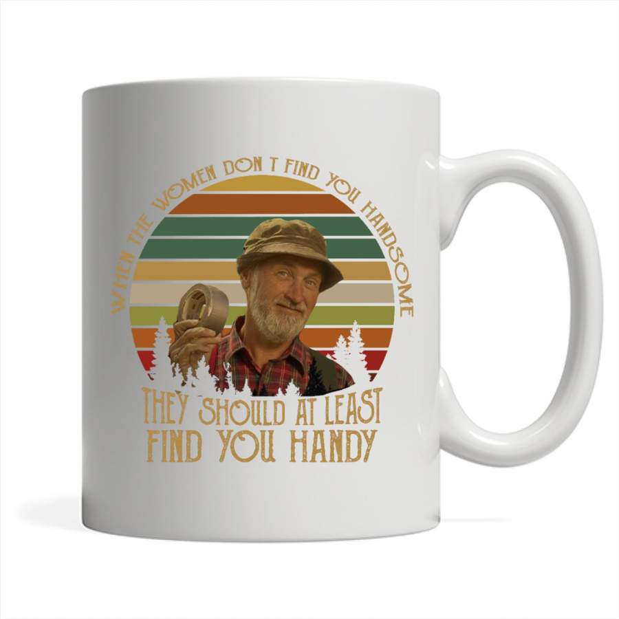 When The Women Don’t Find You Handsome They Should At Least Find You Handy, Classic VIntage Retro Desgin – Full-Wrap Coffee White Mug