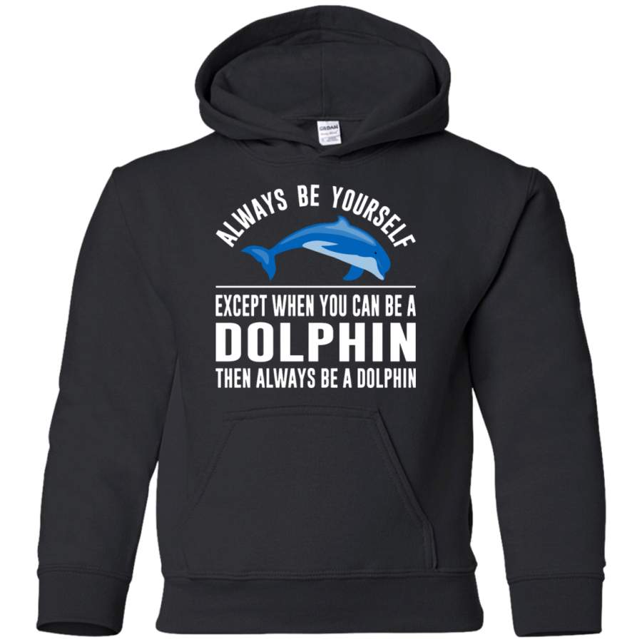 Always Be Yourself – Except When You Can Be a Dolphin Youth Pullover Hoodie