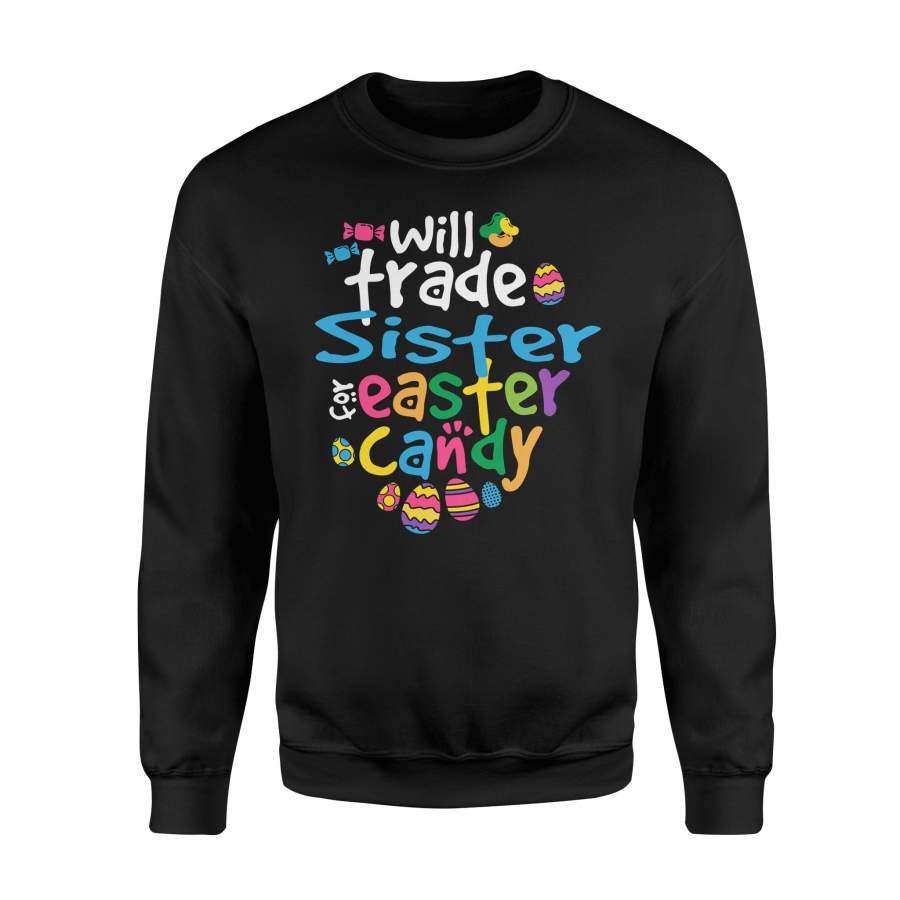 Easter Girl Will Trade Sister For Candy Cute Funny Sweatshirt