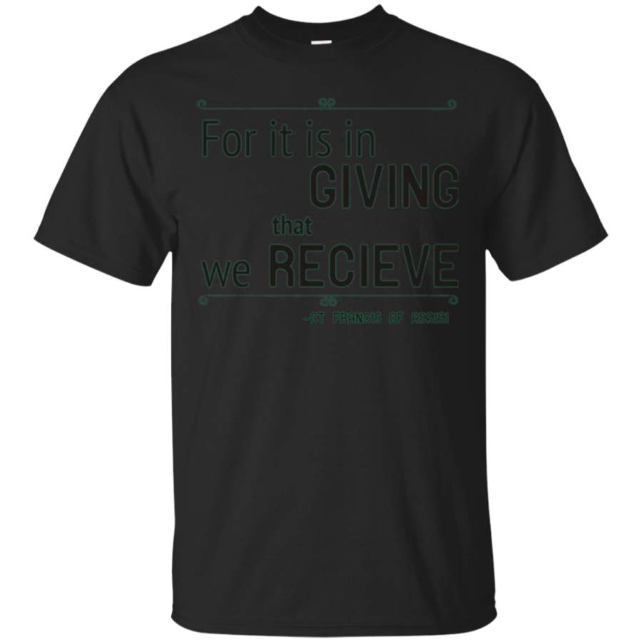 For It's In Giving That We Receive St Francis Assisi T Shirt