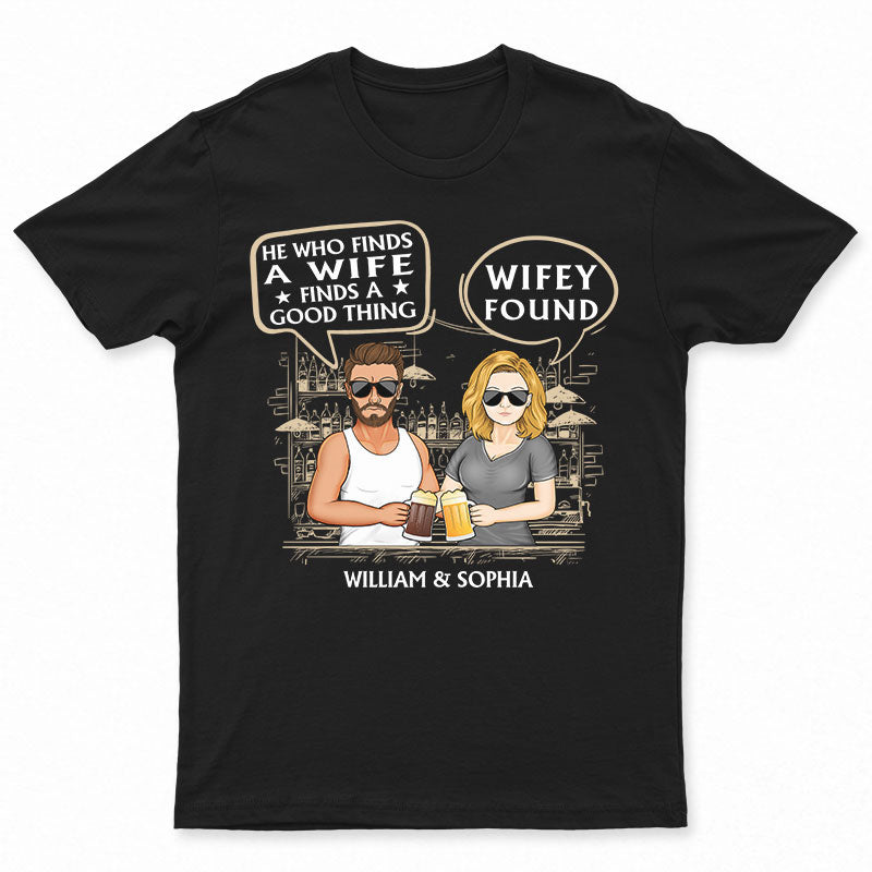 He Who Finds A Wife Find A Good Thing – Family Couple Gifts – Personalized Custom T Shirt