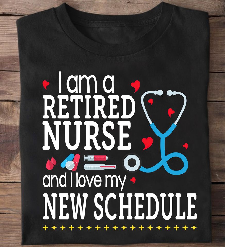 I Am A Retired Nurse And I Love My New Schedule Standard/Premium T-Shirt