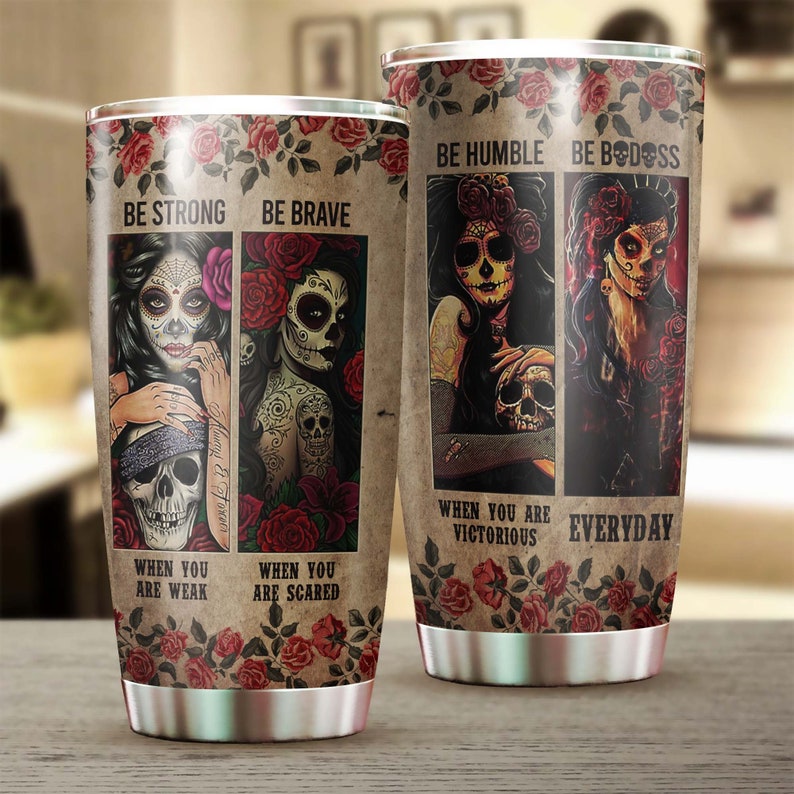 Skull Lover Advices Be Strong When You Are Weak Tumbler-Skull Tumbler-Fancy Skull Birthday Gift Christmas Gift For Her For Him