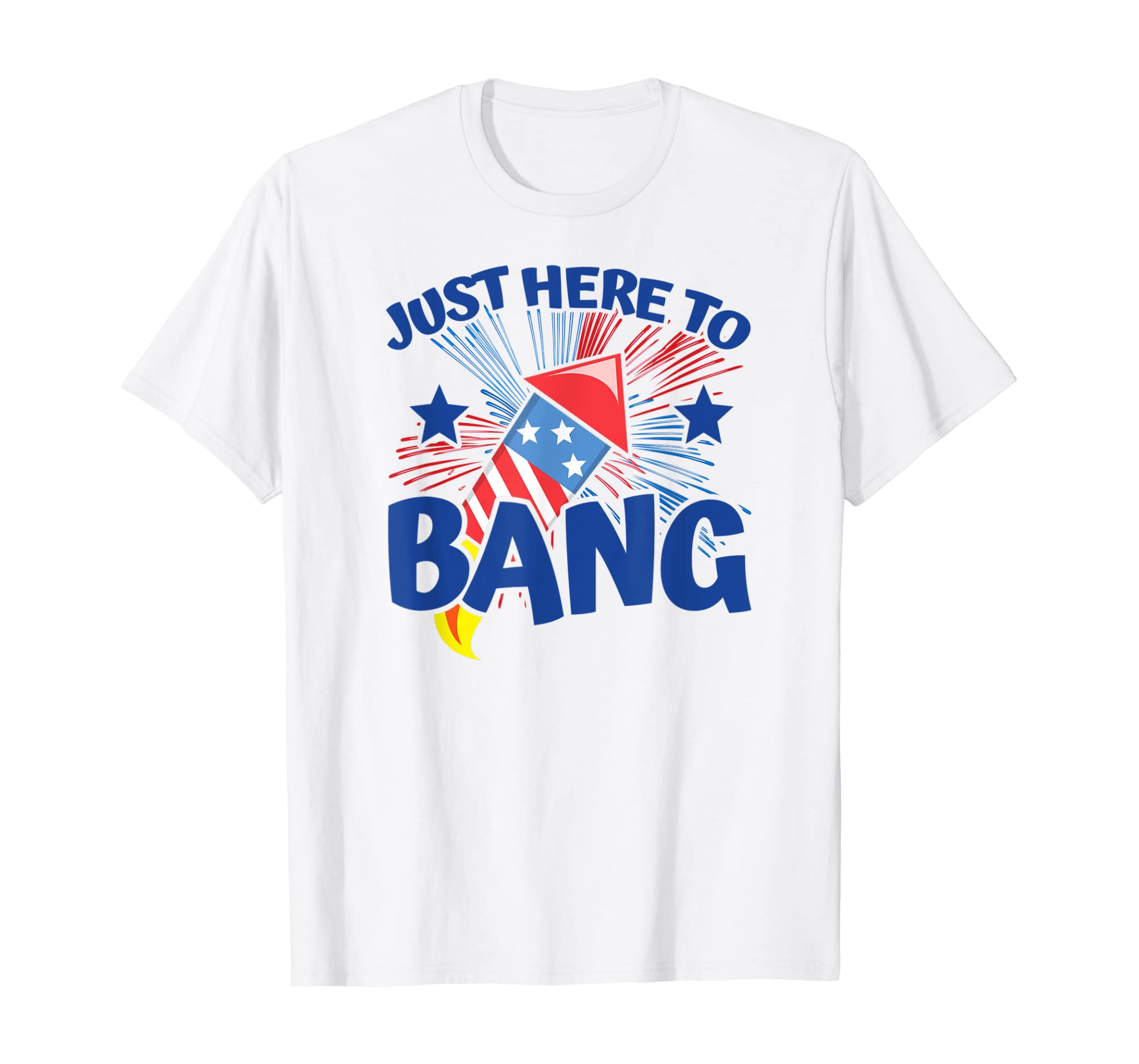 4th of July Meme – Funny Fireworks – Just Here to Bang T-Shirt