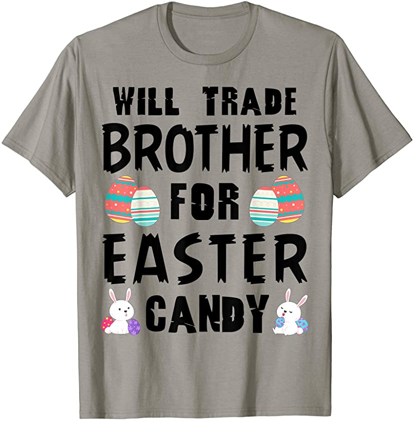 Will Trade Brother For Easter Candy Funny Egg Bunny Day T-Shirt