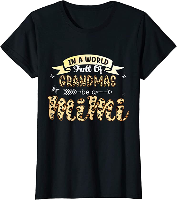 Womens In A World Full Of Grandmas Be A Mimi leopard print gift T-Shirt