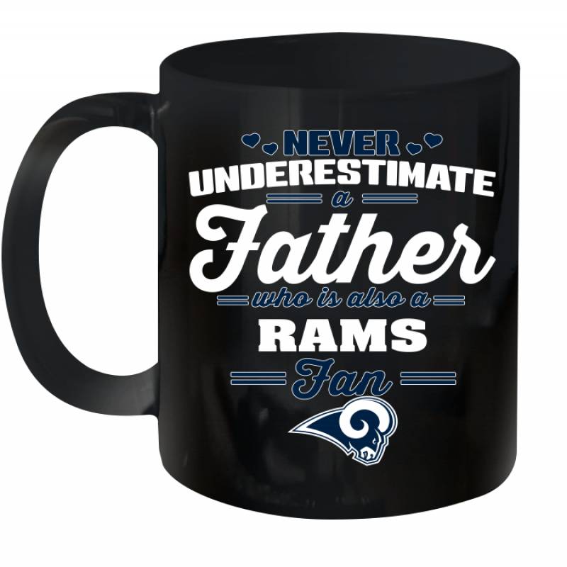 Never Underestimate A Father Who Is Also A Los Angeles Rams Fan Father’s day gift Ceramic Mug 11oz