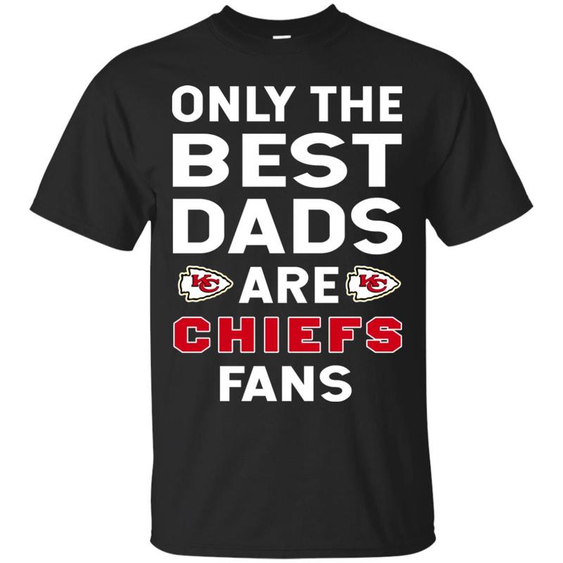 Only The Best Dads Are Fans Kansas City Chiefs T Shirts Is Cool Gift