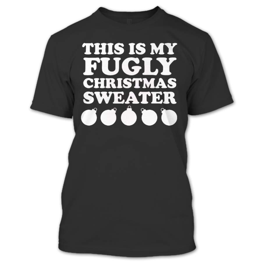 This is My Fugly Christmas Sweater T Shirt, Merry Christmas T Shirt