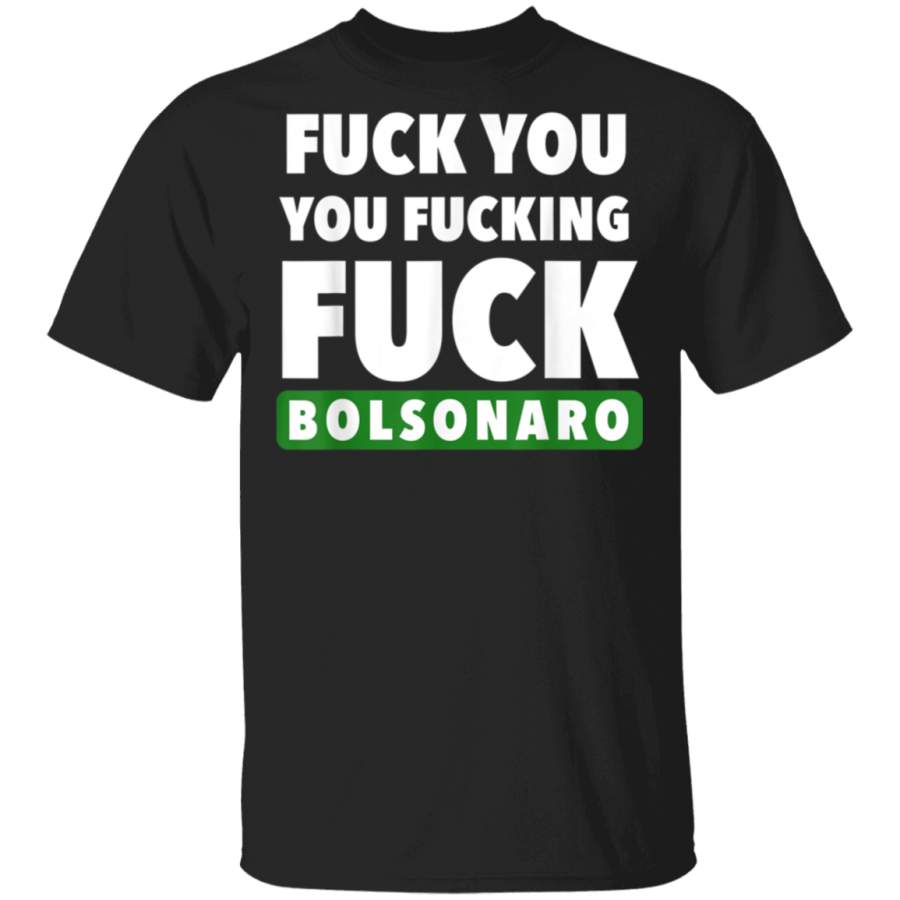 Fuck you bolsonaro president tshirt brasil