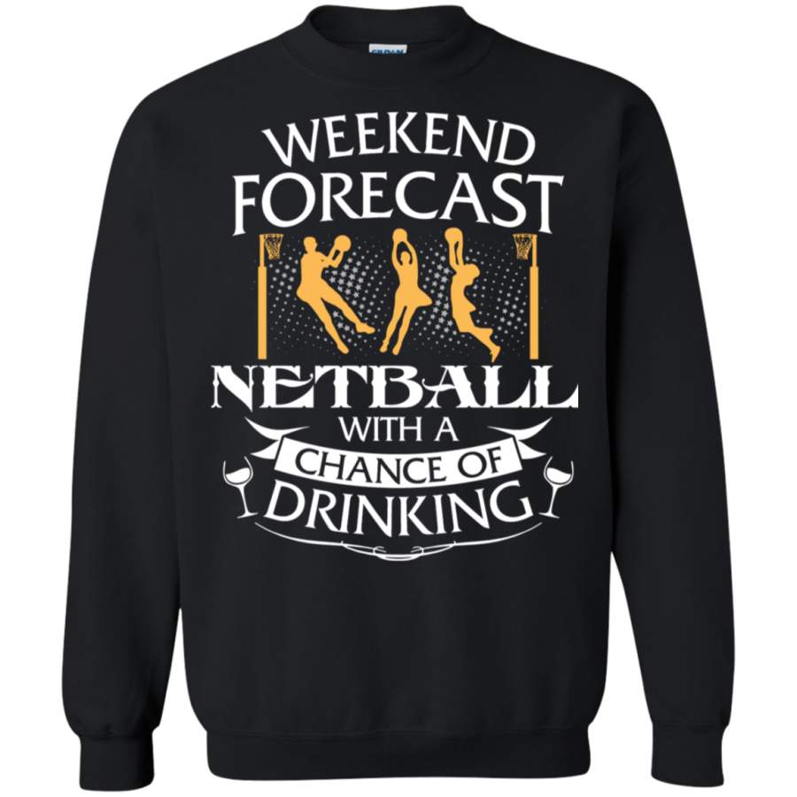 AGR Weekend Forecast Netball With A Chance Of Drinking Crewneck Pullover Sweatshirt