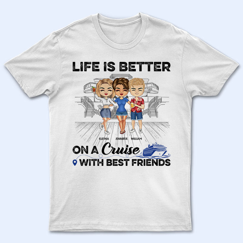 Traveling Best Friends Life Is Better On A Cruise With Best Friends – Cruising Gift For Bff, Sisters – Personalized Custom T Shirt