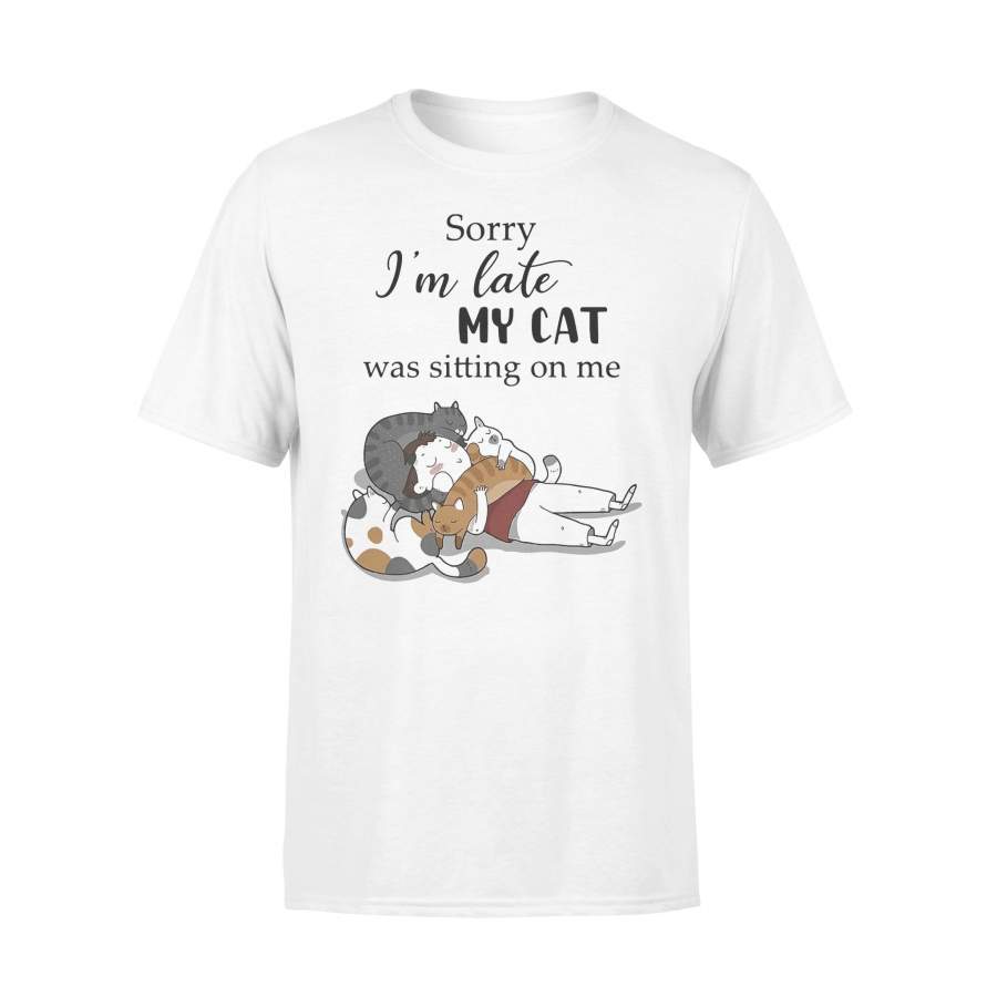 Sorry I’m Late My Cat Was Sitting On Me Art T-shirt