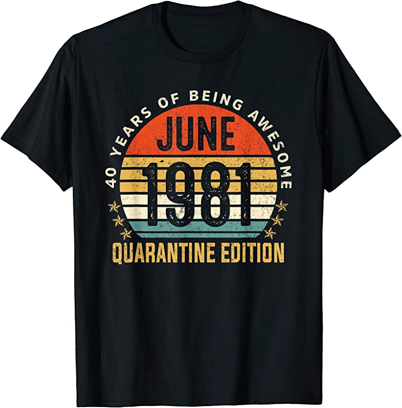 40 Years Old Vintage June 1981 40th Quarantine Birthday T-Shirt