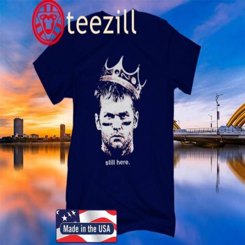 STILL HERE – KING TOM BRADY SHIRT NEW ENGLAND PATRIOTS 2020 AFC CHAMPIONS SHIRT