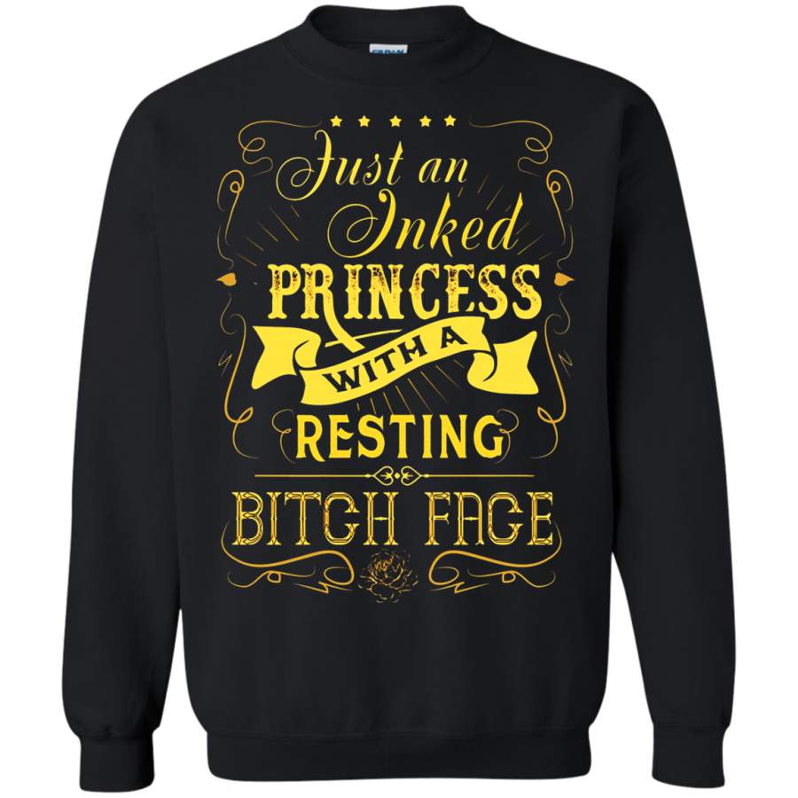 AGR Just An Inked Princess With A Resting Bitch Face Sweatshirt