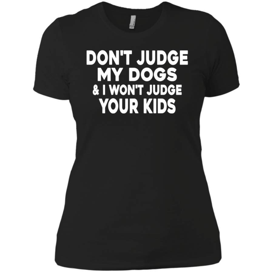 AGR Don’t Judge My Dogs And I Won’t Judge Your Kids Shirt Ladies’ Boyfriend