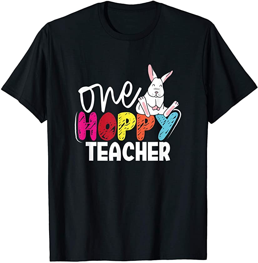 One Hoppy Teacher Easter Day Rabbit Teaching School Bunnies T-Shirt