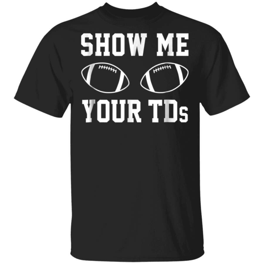 Show Me Your TDs Funny Fantasy Football TShirt Kansas City Football T-Shirt