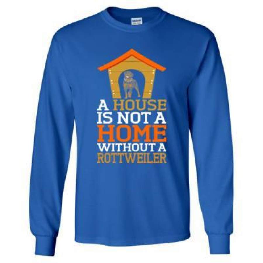 AGR A House Is Not A Home Without A Rottweiler Dog – Long Sleeve T-Shirt