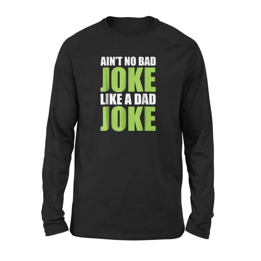 Ain’t No Bad Joke Like A Dad Joke Fathers Day Long Sleeve T-Shirt