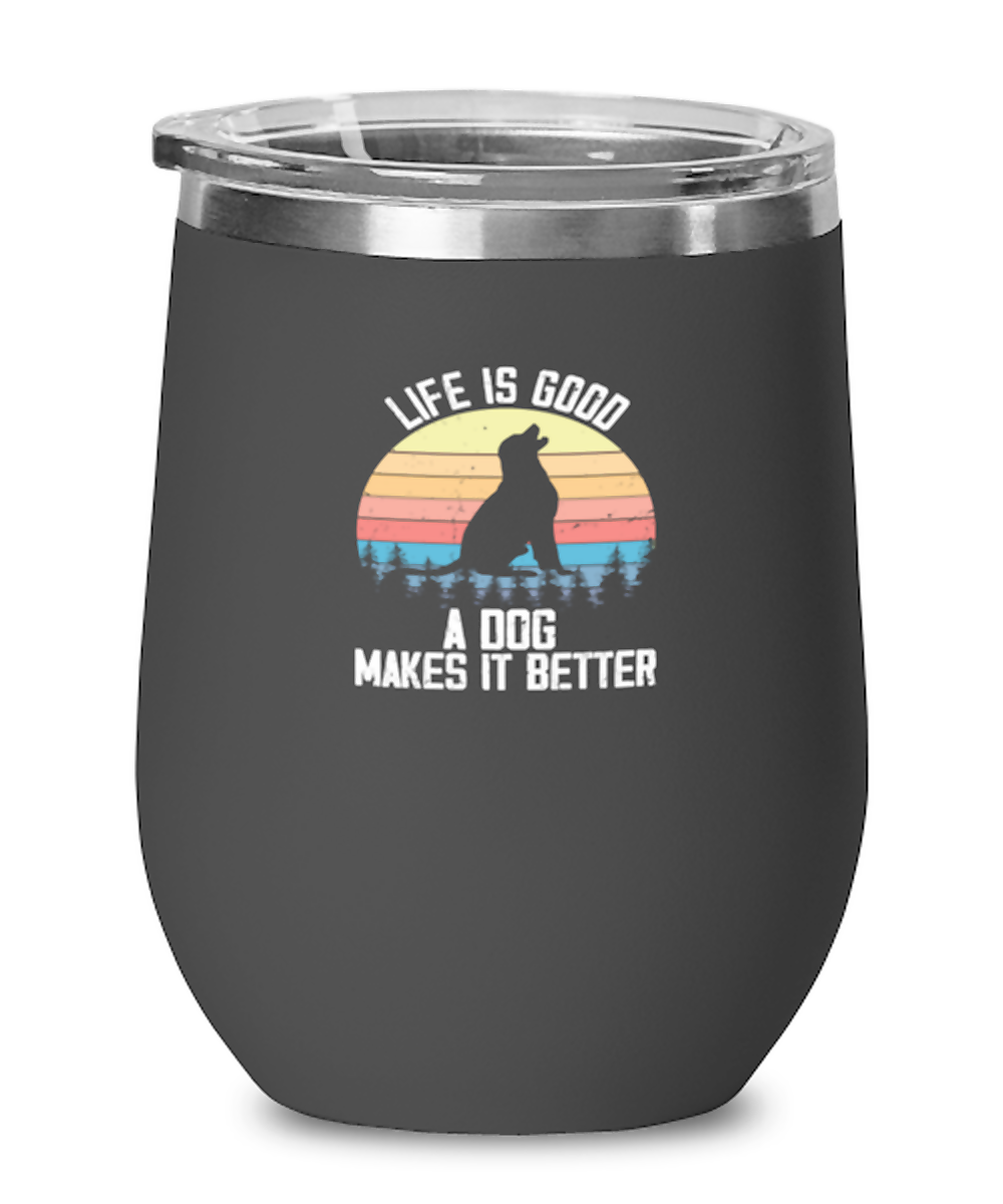 Wine Tumbler Stainless Steel Insulated  Funny Life Is Good A Dog Makes It Better