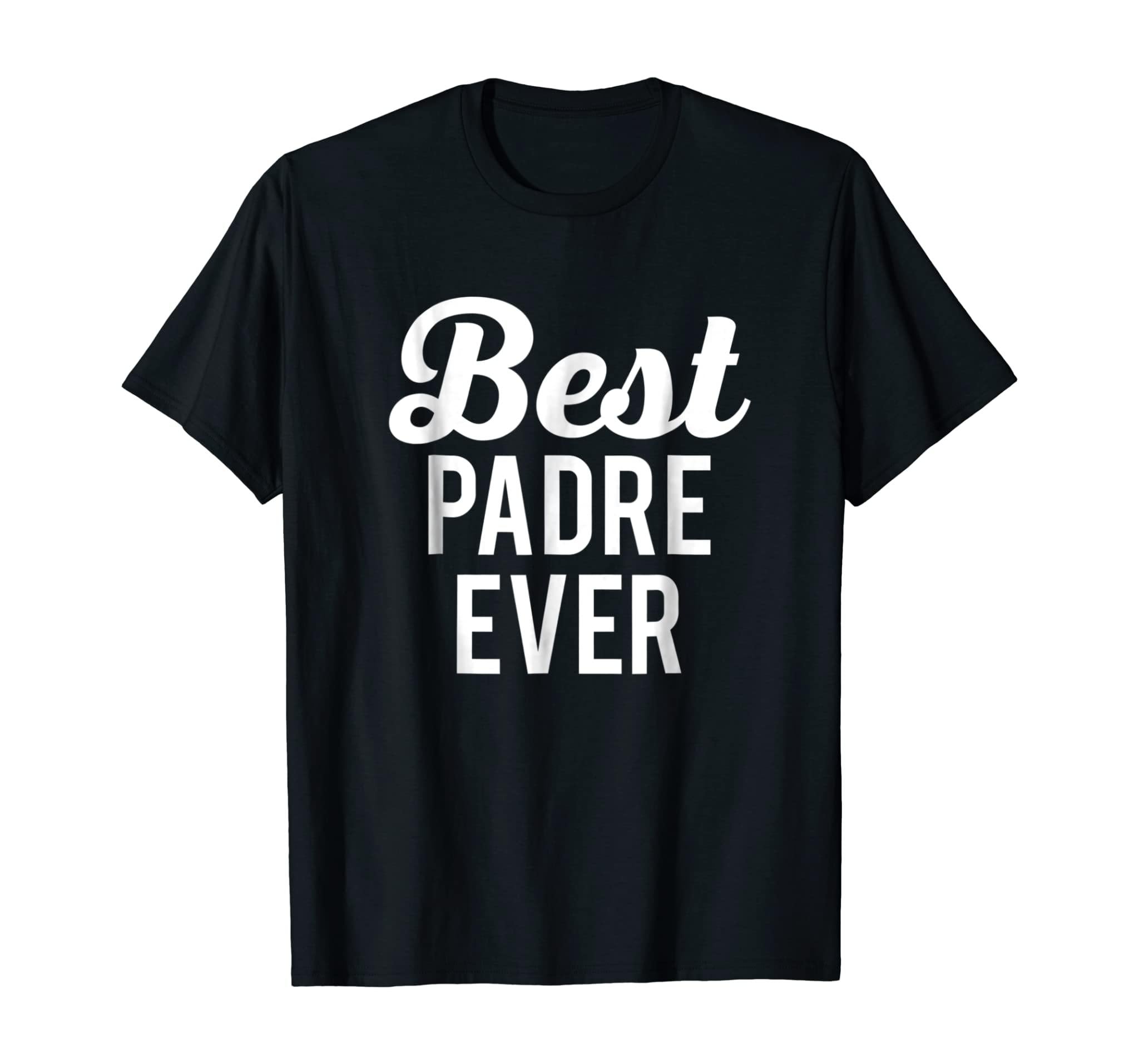 Best Padre Ever T-Shirt Gift For Dad Or Grandpa