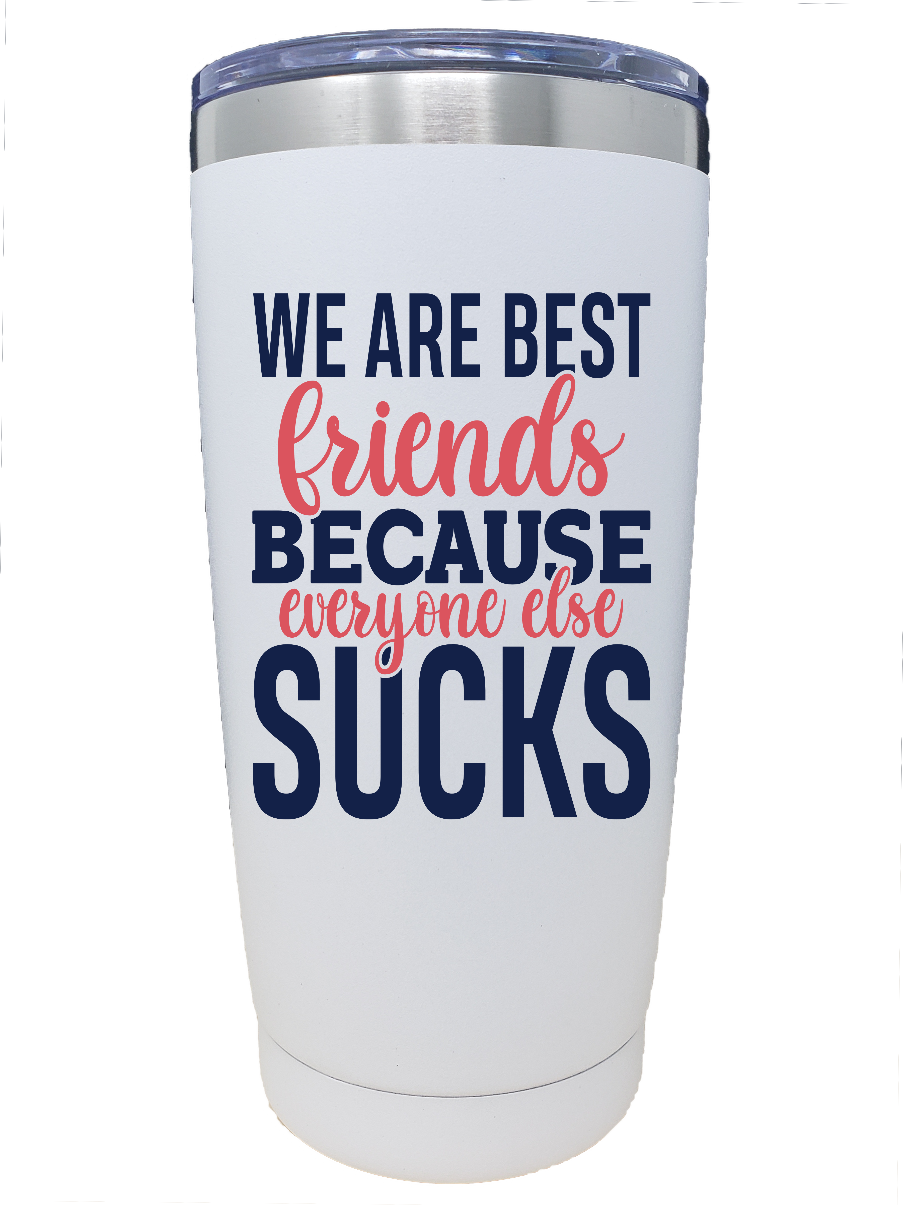 We Are Best Friends Because Everyone Else Sucks Stainless Steel Travel Tumbler – 20oz.