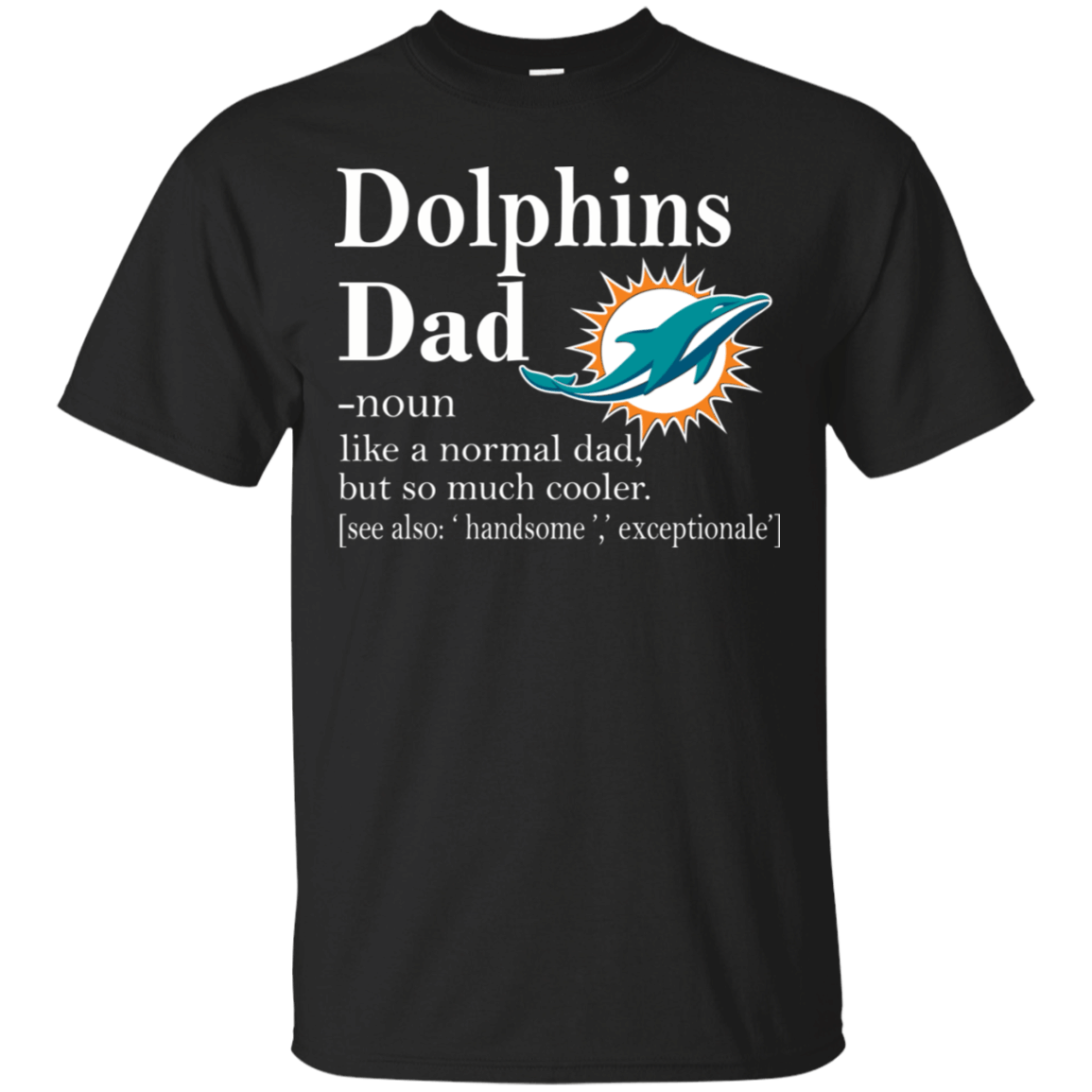 Miami Dolphins Like A Normal Dad But So Much Cooler shirt Cotton Shirt