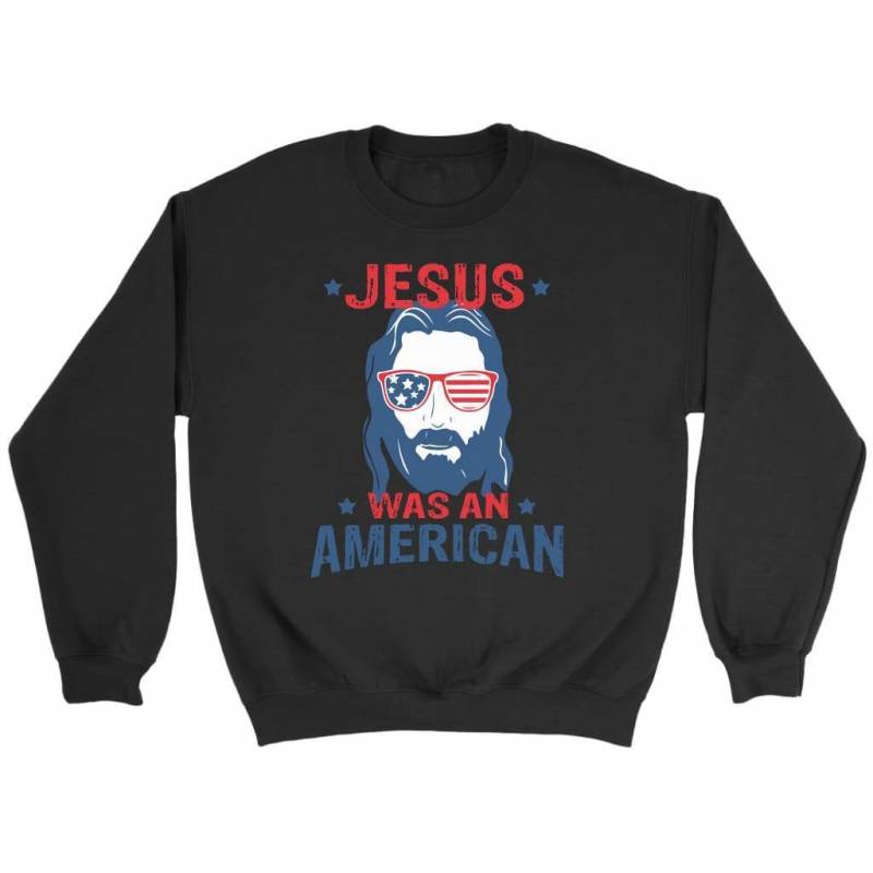 Jesus was an American sweatshirt – christian sweatshirt