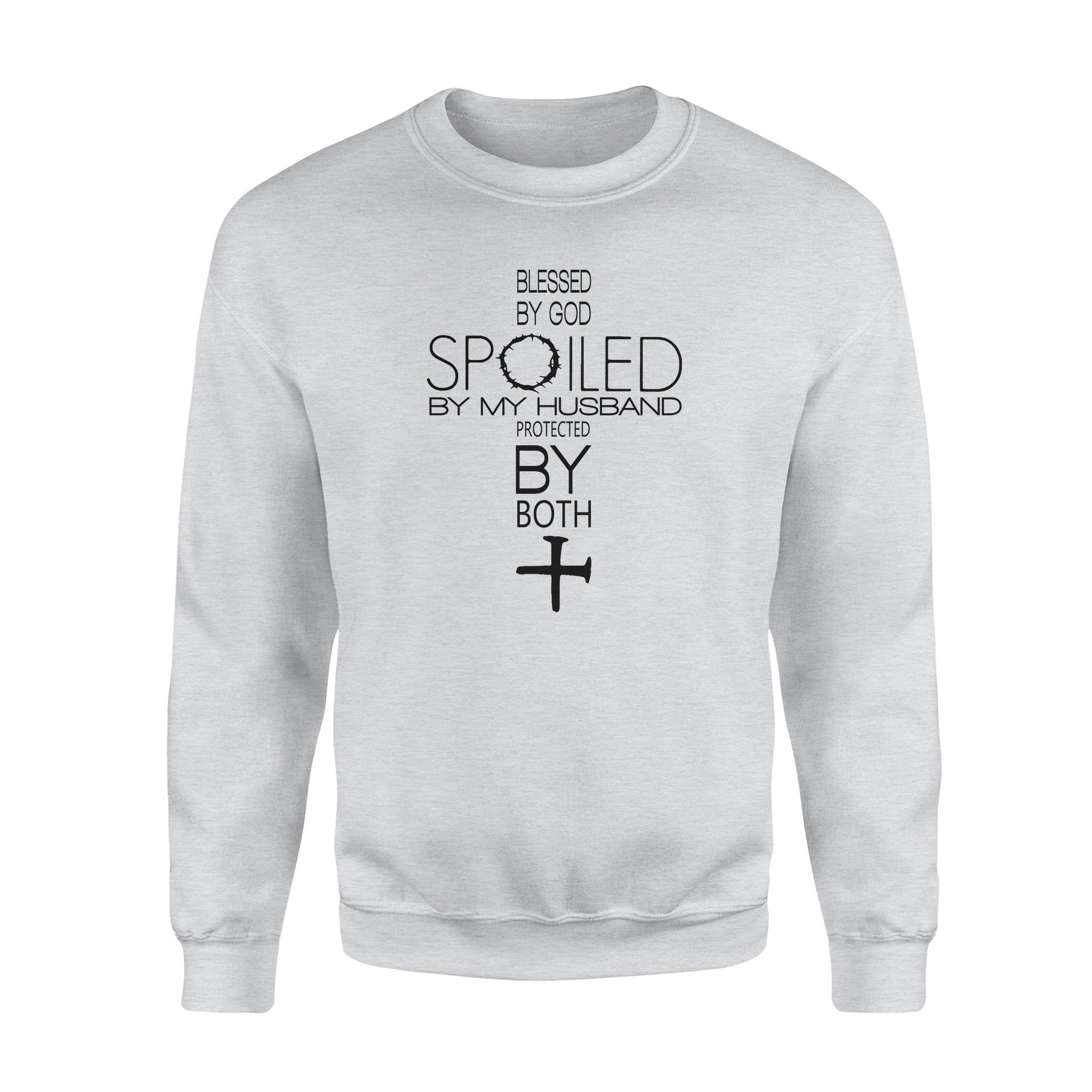 Blessed By God Spoiled By My Husband Protected By Both 3 – Standard Crew Neck Sweatshirt