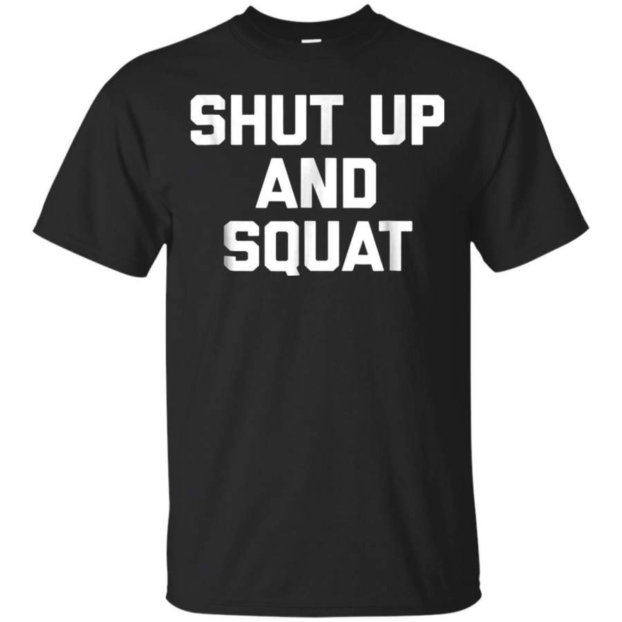 AGR Shut Up  Squat Tshirt Funny Saying Sarcastic Gym Workout Jaq T-shirt