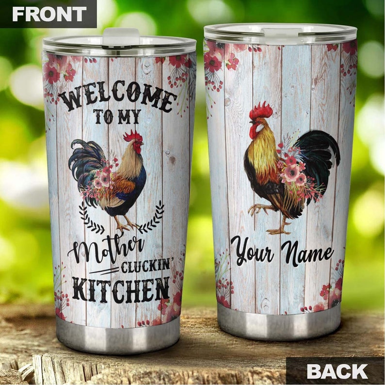 Welcome To My Mother Clucking Kitchen Personalized Tumbler-Birthday Gift Christmas Gift Mother’S Day Gift For Mom For Chicken Lover