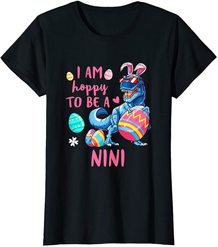 Womens I Am Hoppy To Be A Nini Dinosaur T Rex Egg Easter T-Shirt