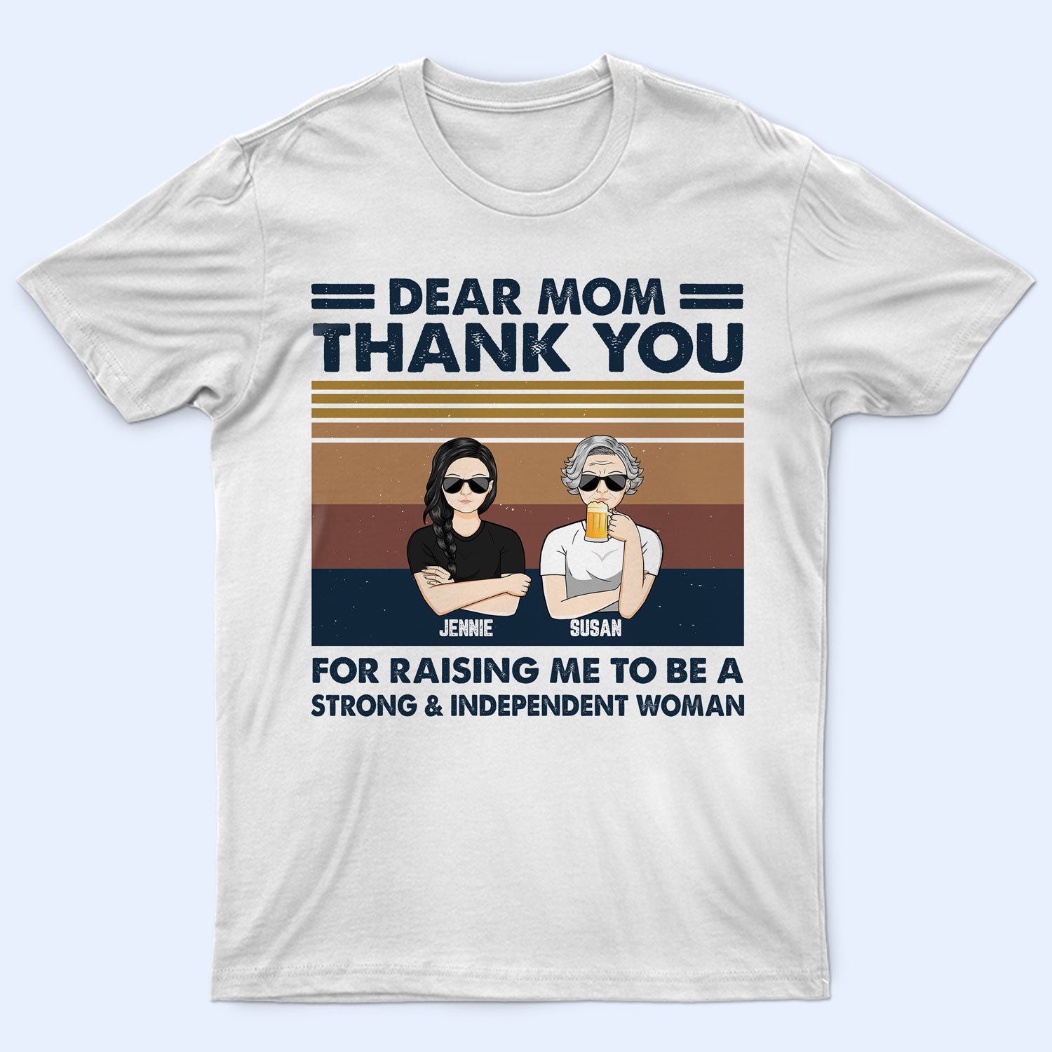 Mother Thank You For Raising Me To Be A Strong Independent Woman – Gift For Mother – Personalized Custom T Shirt