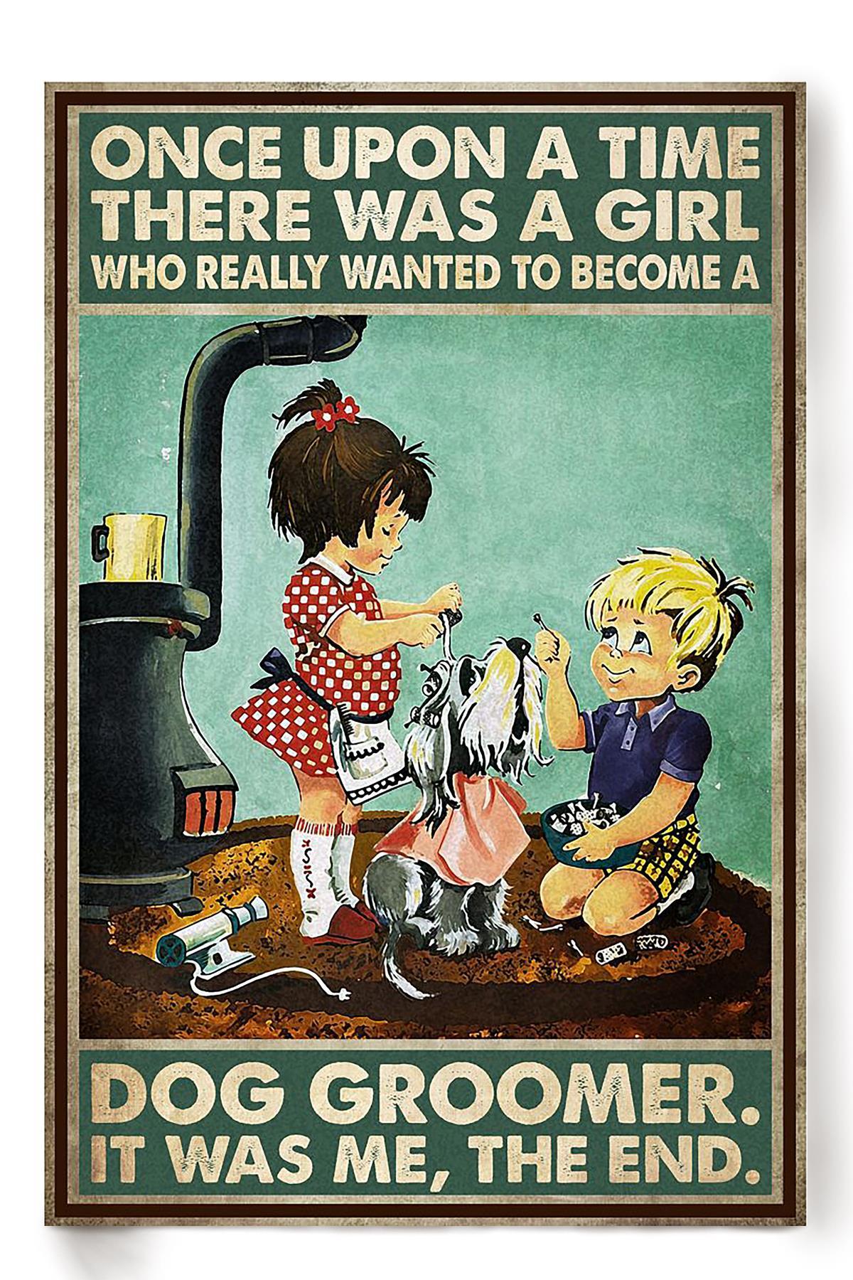 Once Upon A Time Girl Wanted To Become Dog Groomer Gift For Dog Groomer Pet Stylist Puppy Care Poster