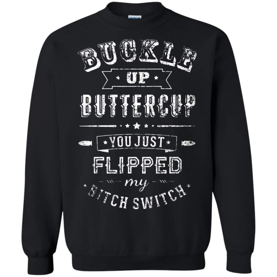 AGR Buckle Up Buttercup You Just Flipped My Bitch Switch Sweatshirt