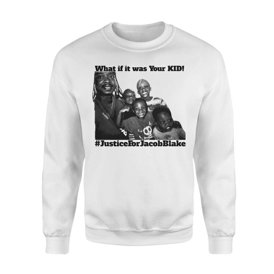 #JusticeForJacobBlake Sweatshirt What If It Was Your Kid Black Lives Matter