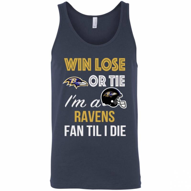 Win Lose Or Tie I’m A Baltimore Ravens Fan Til I Die T Shirts V-Neck Tank Top Hoodie