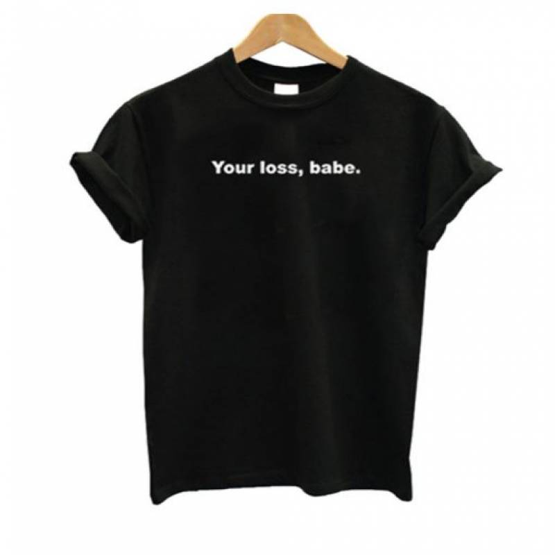 Your Loss Babe T-shirt