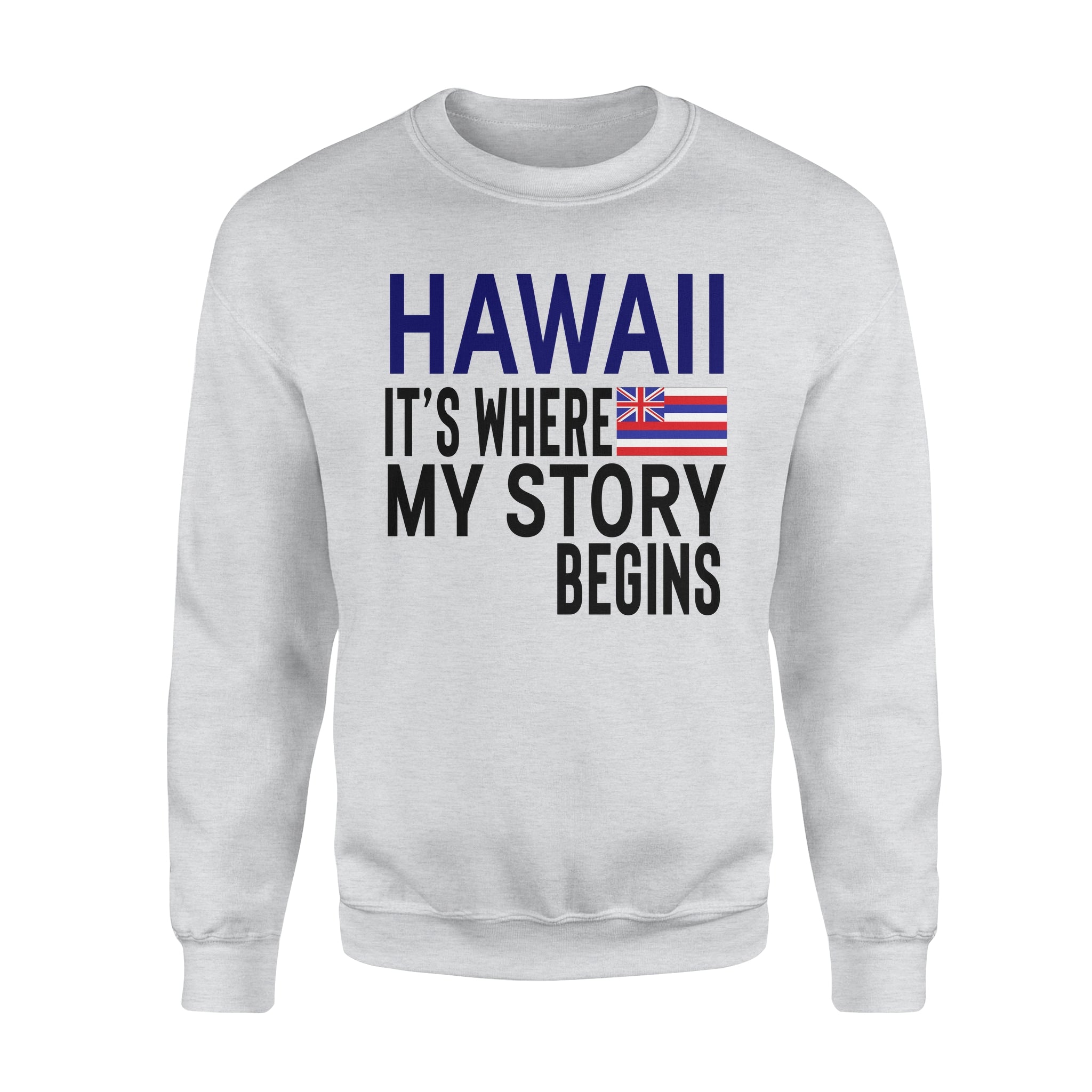 Hawaii It’s Where My Story Begins – Standard Crew Neck Sweatshirt