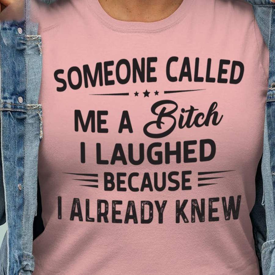 Someone Called Me A Bitch I Laughed Shirt