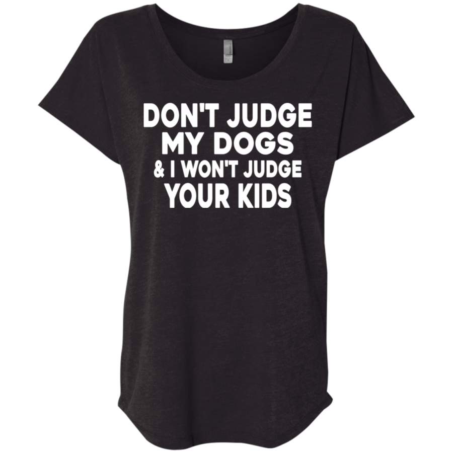 AGR Don’t Judge My Dogs And I Won’t Judge Your Kids Shirt Triblend Dolman Sleeve