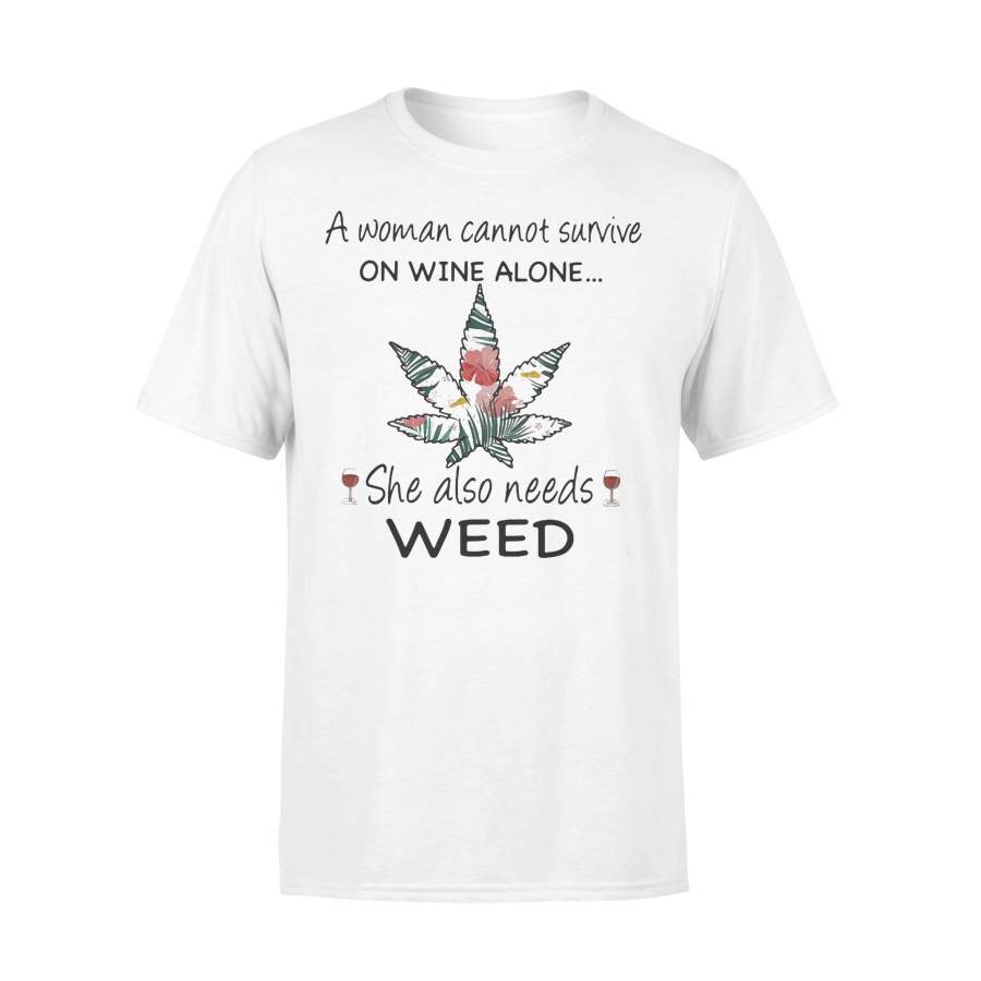 A Woman Cannot Survive On Wine Alone She Also Needs Weed Flower T-shirt