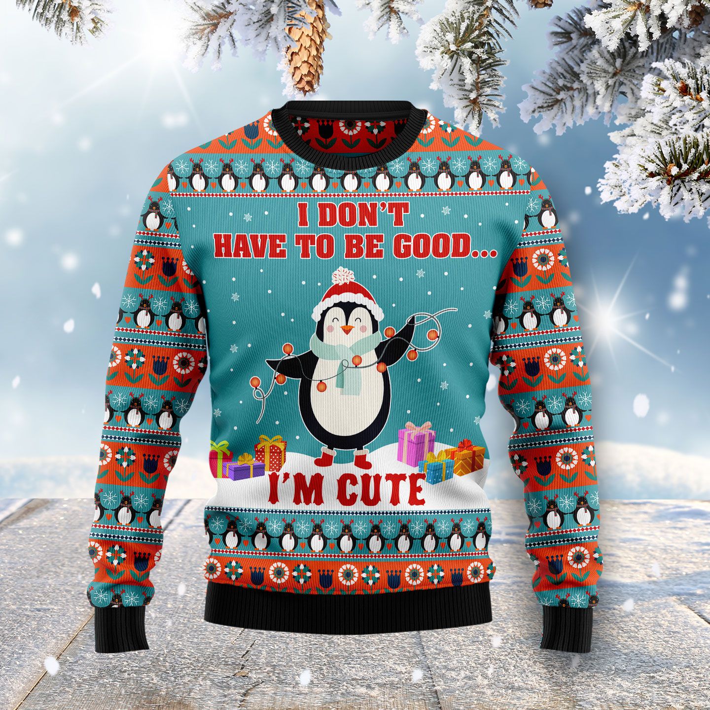 Penguins I Don’t Have To Be Good I’m Cute HT021108 Ugly Christmas Sweater