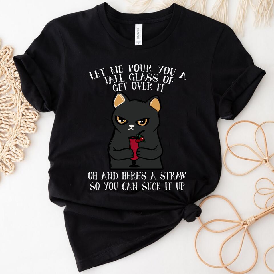 Let Me Pour You A Tall Glass Of Get Over It Cat Lover Women Shirt