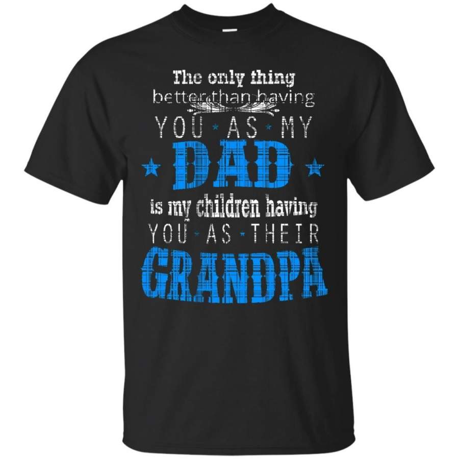 AGR Father s Day Papa T-shirts Having You As My Dad My Children Having You As Their Grandpa Shirts Hoodies Sweatshirts