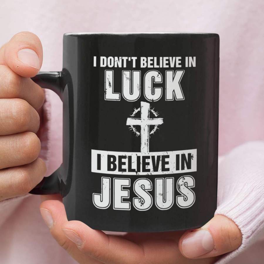 I don’t believe in luck I believe in Jesus coffee mug